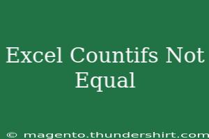 10 Tips For Using Excel Countifs With Not Equal