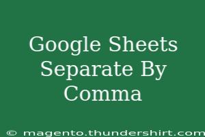 Mastering Google Sheets: How To Easily Separate Data By Comma