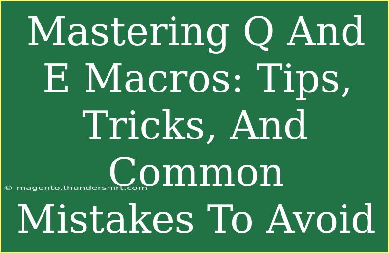 Mastering Q And E Macros: Tips, Tricks, And Common Mistakes To Avoid