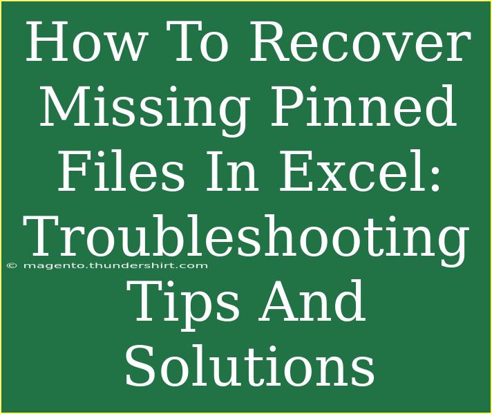 How To Recover Missing Pinned Files In Excel: Troubleshooting Tips And Solutions