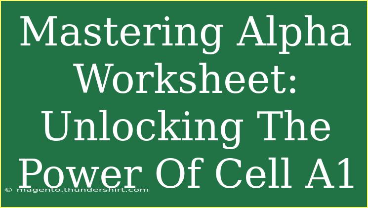 Mastering Alpha Worksheet: Unlocking The Power Of Cell A1