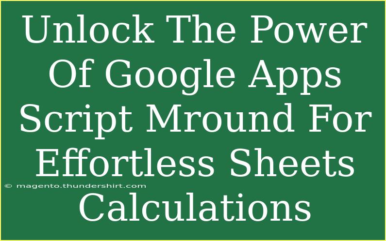 Unlock The Power Of Google Apps Script Mround For Effortless Sheets Calculations