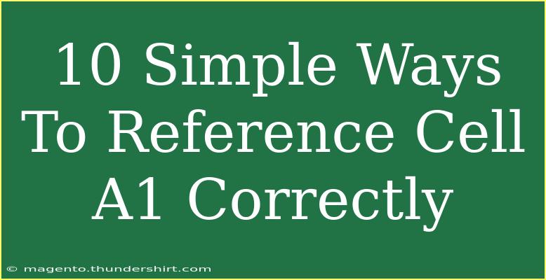 10 Simple Ways To Reference Cell A1 Correctly