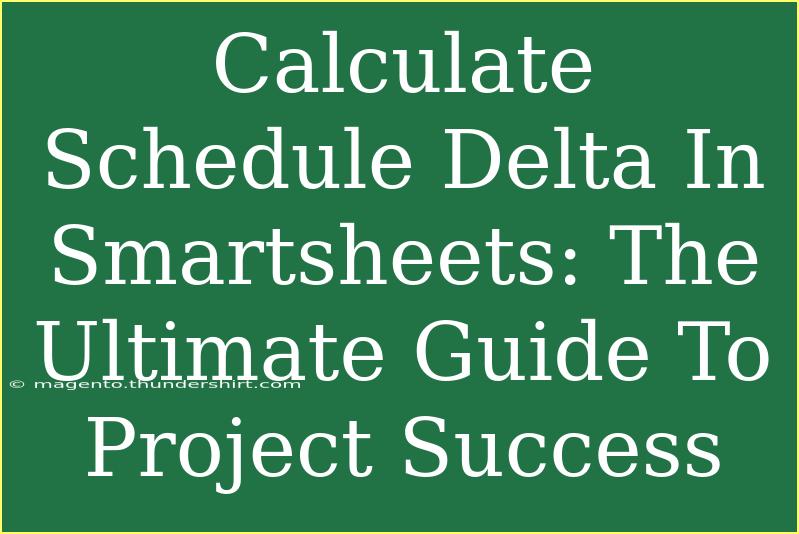 Calculate Schedule Delta In Smartsheets: The Ultimate Guide To Project Success