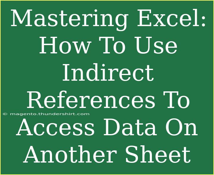 Mastering Excel: How To Use Indirect References To Access Data On Another Sheet