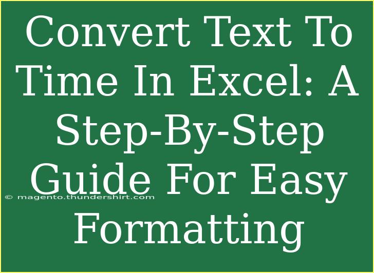 Convert Text To Time In Excel: A Step-By-Step Guide For Easy Formatting