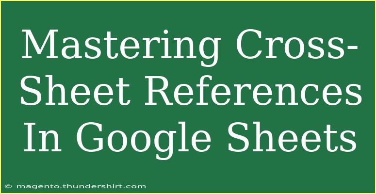 Mastering Cross-Sheet References In Google Sheets