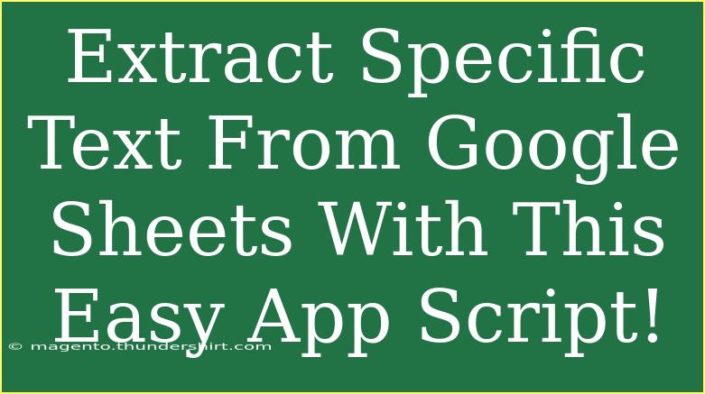 Extract Specific Text From Google Sheets With This Easy App Script!