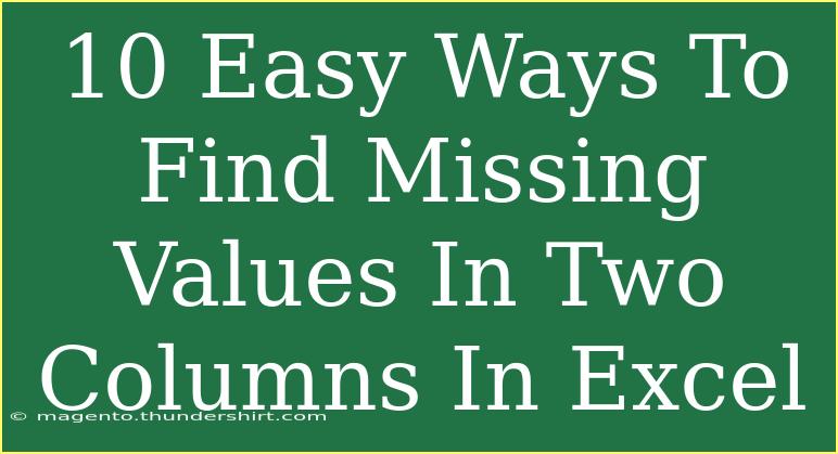 10 Easy Ways To Find Missing Values In Two Columns In Excel