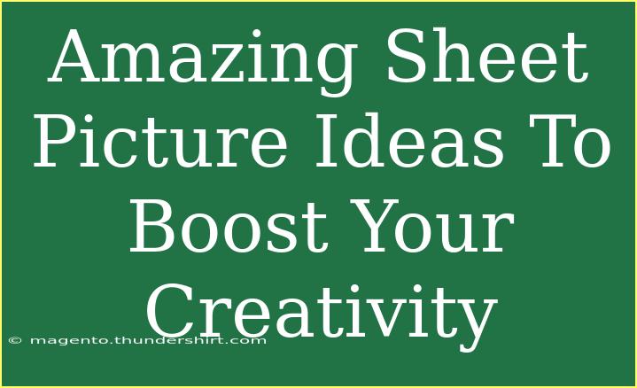 Amazing Sheet Picture Ideas To Boost Your Creativity