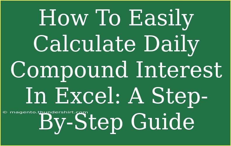 How To Easily Calculate Daily Compound Interest In Excel: A Step-By-Step Guide