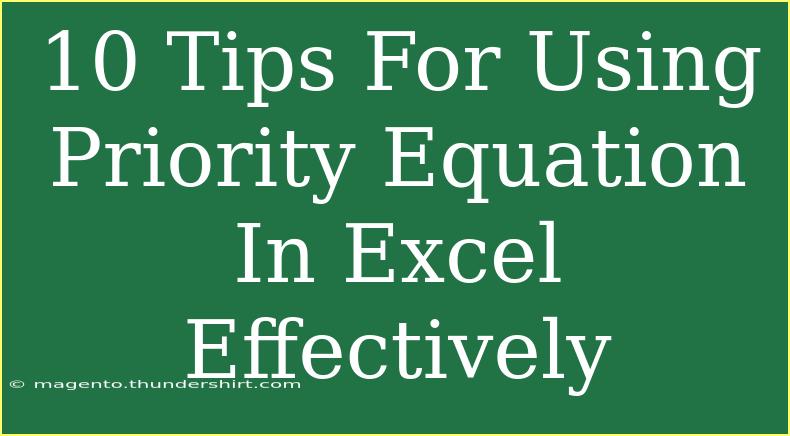 10 Tips For Using Priority Equation In Excel Effectively