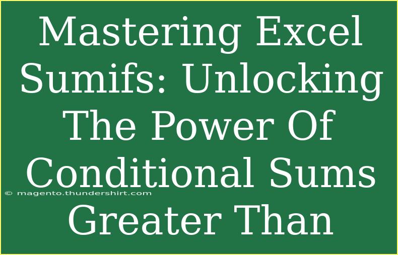 Mastering Excel Sumifs: Unlocking The Power Of Conditional Sums Greater Than