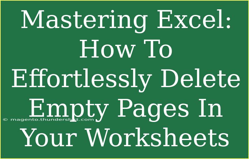 Mastering Excel: How To Effortlessly Delete Empty Pages In Your Worksheets