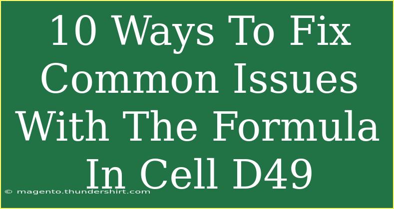 10 Ways To Fix Common Issues With The Formula In Cell D49