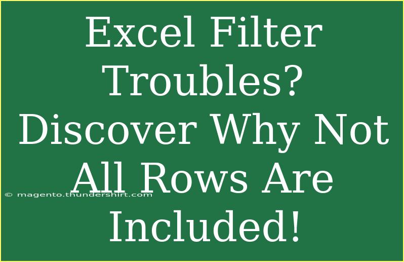 Excel Filter Troubles? Discover Why Not All Rows Are Included!