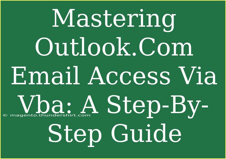 Mastering Outlook.Com Email Access Via Vba: A Step-By-Step Guide