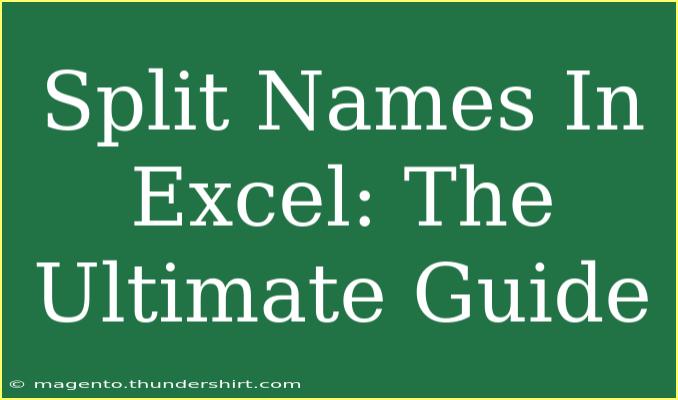 Split Names In Excel: The Ultimate Guide