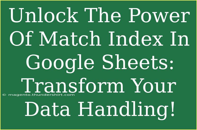 Unlock The Power Of Match Index In Google Sheets: Transform Your Data Handling!