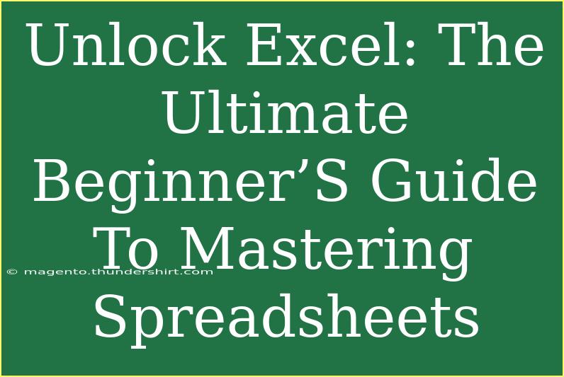 Unlock Excel: The Ultimate Beginner’S Guide To Mastering Spreadsheets