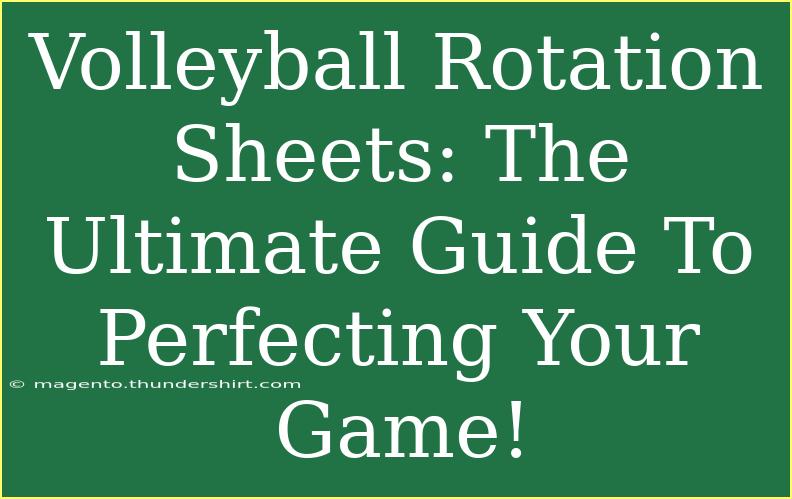 Volleyball Rotation Sheets: The Ultimate Guide To Perfecting Your Game!