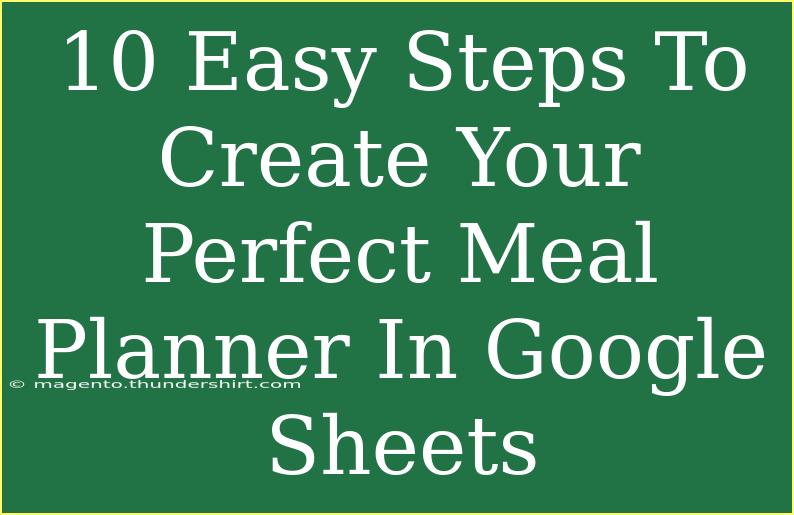 10 Easy Steps To Create Your Perfect Meal Planner In Google Sheets