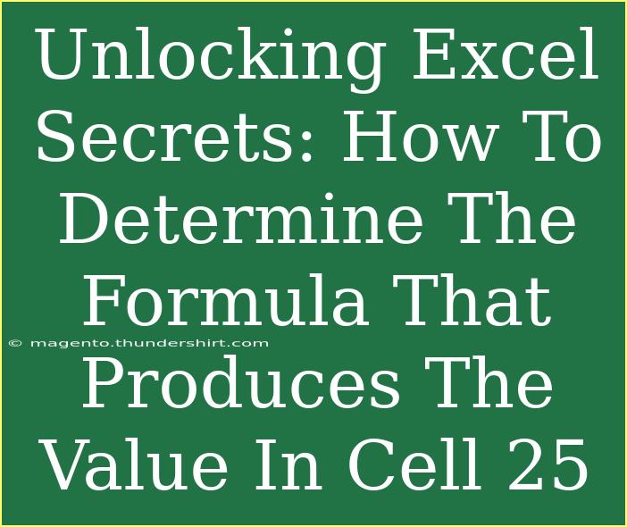 Unlocking Excel Secrets: How To Determine The Formula That Produces The Value In Cell 25