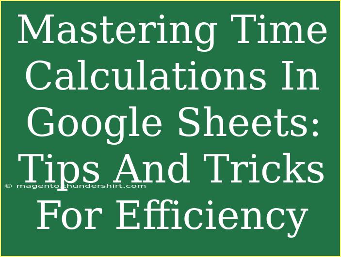 Mastering Time Calculations In Google Sheets: Tips And Tricks For Efficiency