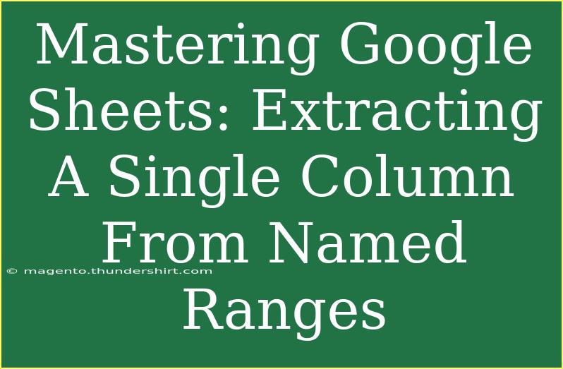 Mastering Google Sheets: Extracting A Single Column From Named Ranges