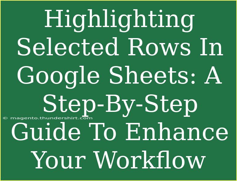 Highlighting Selected Rows In Google Sheets: A Step-By-Step Guide To Enhance Your Workflow