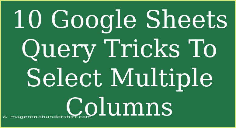 10 Google Sheets Query Tricks To Select Multiple Columns