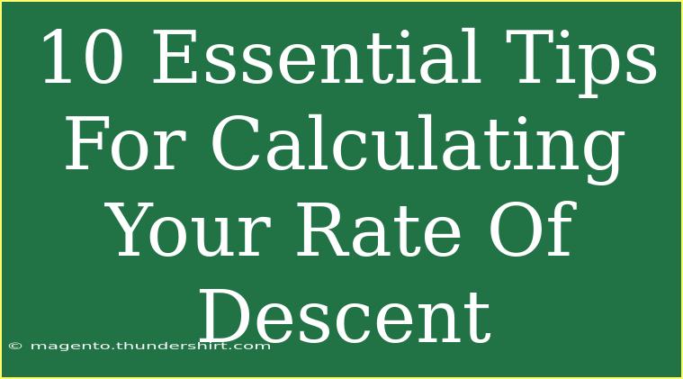 10 Essential Tips For Calculating Your Rate Of Descent