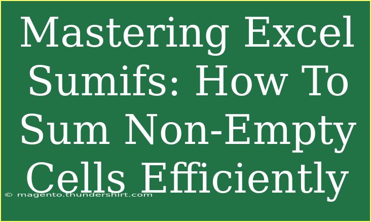 Mastering Excel Sumifs: How To Sum Non-Empty Cells Efficiently