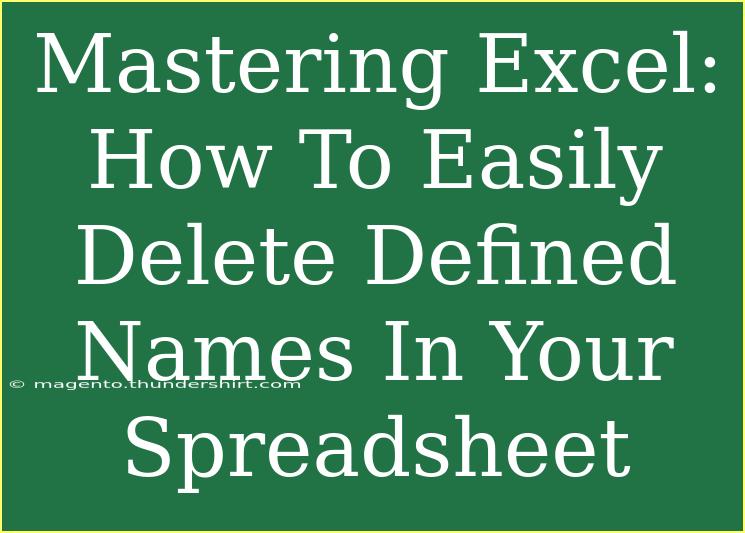 Mastering Excel: How To Easily Delete Defined Names In Your Spreadsheet