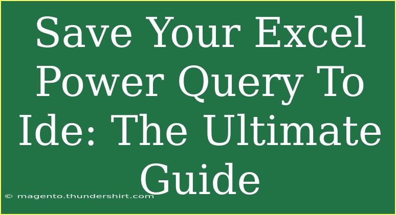 Save Your Excel Power Query To Ide: The Ultimate Guide