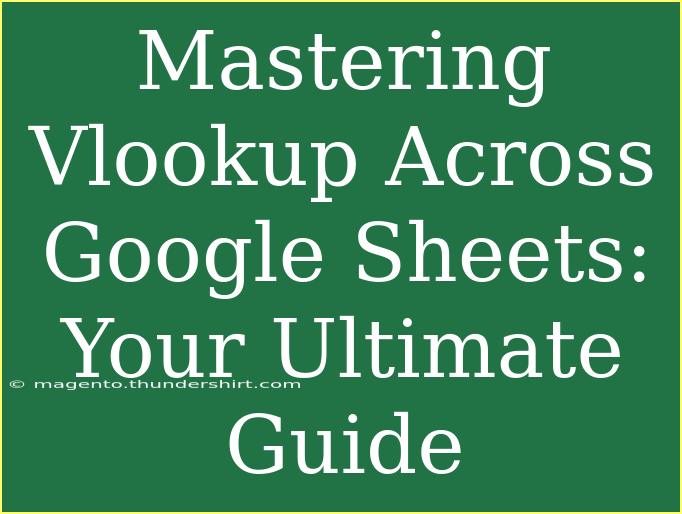 Mastering Vlookup Across Google Sheets: Your Ultimate Guide