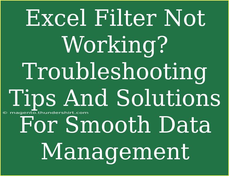 Excel Filter Not Working? Troubleshooting Tips And Solutions For Smooth Data Management