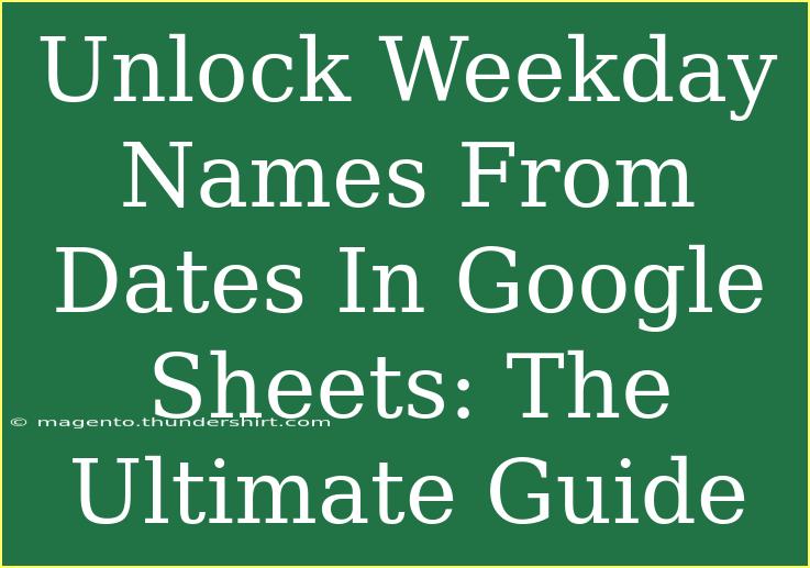 Unlock Weekday Names From Dates In Google Sheets: The Ultimate Guide