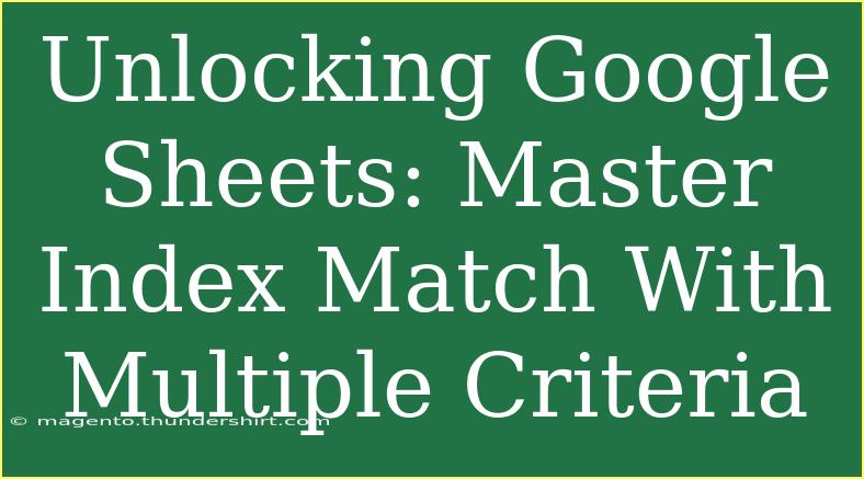 Unlocking Google Sheets: Master Index Match With Multiple Criteria