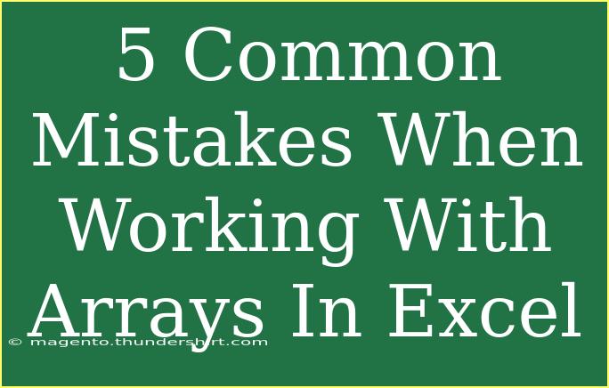 5 Common Mistakes When Working With Arrays In Excel