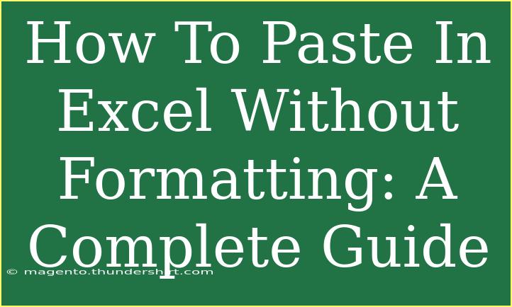 How To Paste In Excel Without Formatting: A Complete Guide