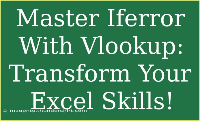 Master Iferror With Vlookup: Transform Your Excel Skills!