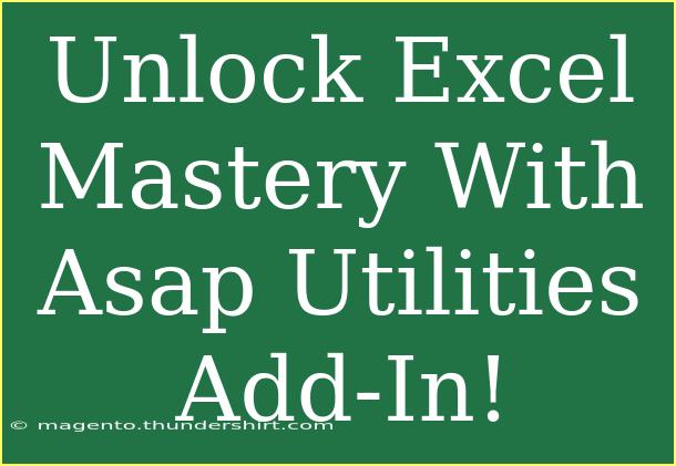 Unlock Excel Mastery With Asap Utilities Add-In!