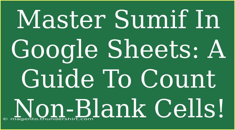 Master Sumif In Google Sheets: A Guide To Count Non-Blank Cells!