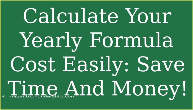 Calculate Your Yearly Formula Cost Easily: Save Time And Money!