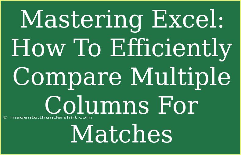 Mastering Excel: How To Efficiently Compare Multiple Columns For Matches