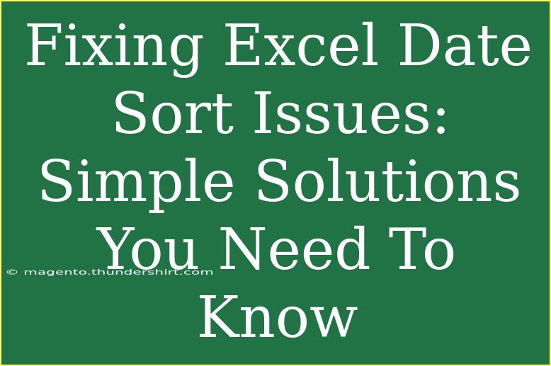 Fixing Excel Date Sort Issues: Simple Solutions You Need To Know