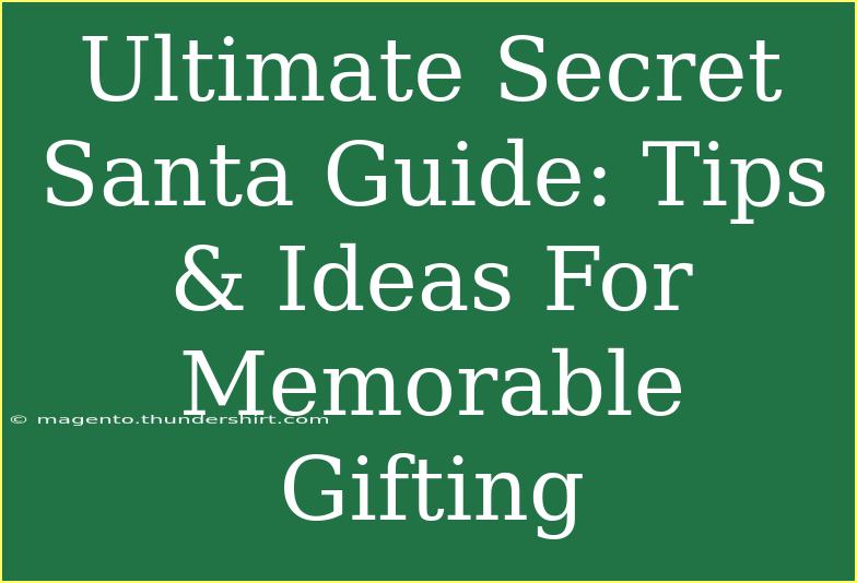 Ultimate Secret Santa Guide: Tips & Ideas For Memorable Gifting