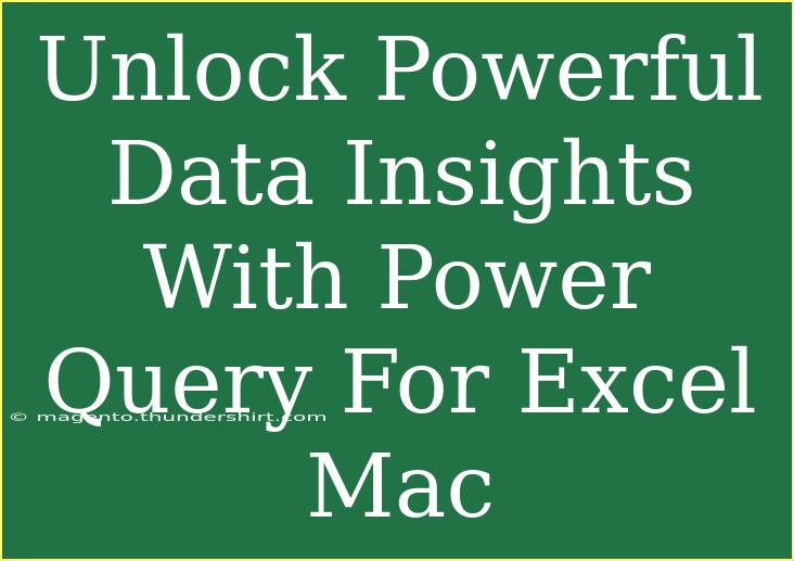 Unlock Powerful Data Insights With Power Query For Excel Mac