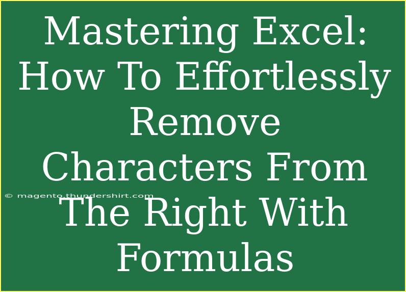 Mastering Excel: How To Effortlessly Remove Characters From The Right With Formulas